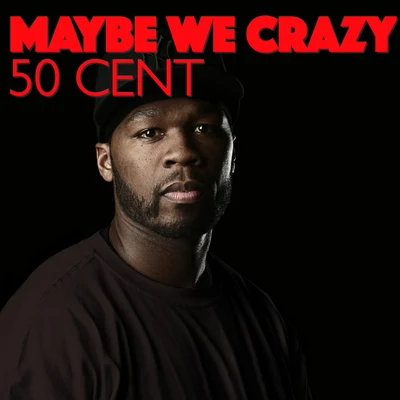 50 Cent/Jon Jon/Snoop Dogg/Xzibit/Butch Cassidy/E-40/Too $hort/LaToya Williams/Prince Ital Joe/B-SmooveMaybe We Crazy