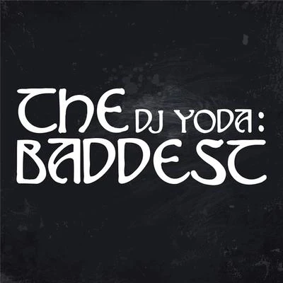 DJ YodaNick ThayerThe Baddest