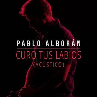 Pablo AlboranCuro tus labios (Acústico)