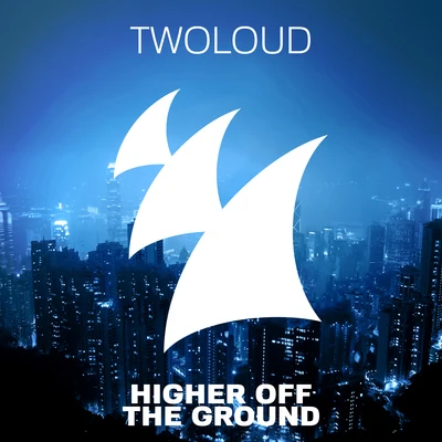 twoloudHigher Off The Ground