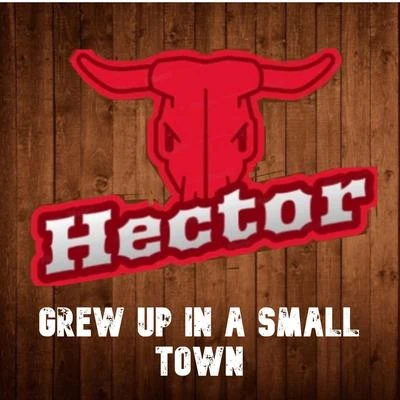 HectorGrew up in a Small Town