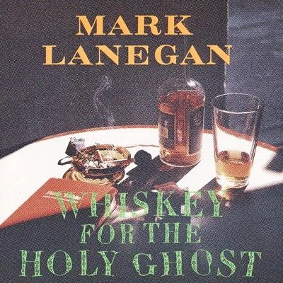 Mark LaneganWhiskey For The Holy Ghost