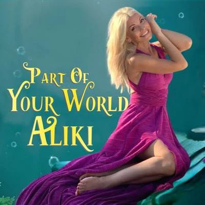 Aliki/Peter HollensPart of Your World (from "The Little Mermaid")