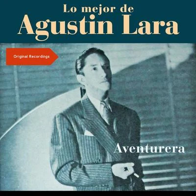 Agustin LaraAventurera (Lo mejor de Augustin Lara - Original Recordings)