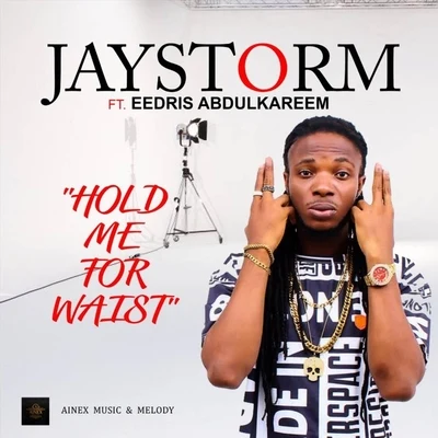 Jaystorm/Terry GHold Me for Waist (feat. Eedris Abdulkareem)