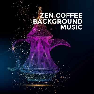 Relaxing Zen Music EnsembleSoothing SoundsCalm Music MastersZEN Coffee Background Music: Oriental Zen Melodies for Morning Coffee or Complete Relaxation