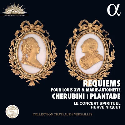 Hervé NiquetLe Concert SpirituelCherubini & Plantade: Requiems pour Louis XVI et Marie Antoinette (Live Recording at La Chapelle Royale du Château de Versailles)