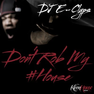 DJ E-ClypsDont Rob My House