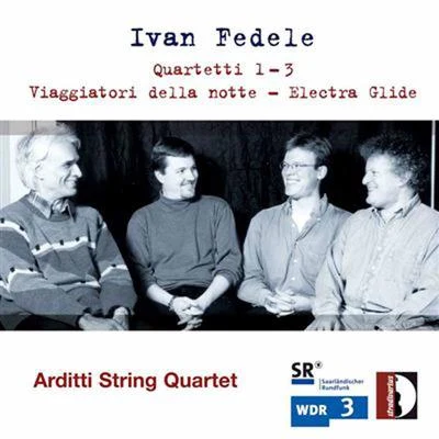 Arditti String QuartetFedele: Quartetti 2 & 3, Viaggiatori della notte & Electra Glide