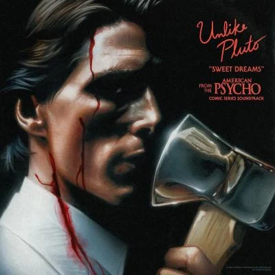 Unlike PlutoSweet Dreams (From The “American Psycho” Comic Series Soundtrack)