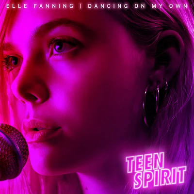 Elle FanningDancing On My Own (From “Teen Spirit” Soundtrack)