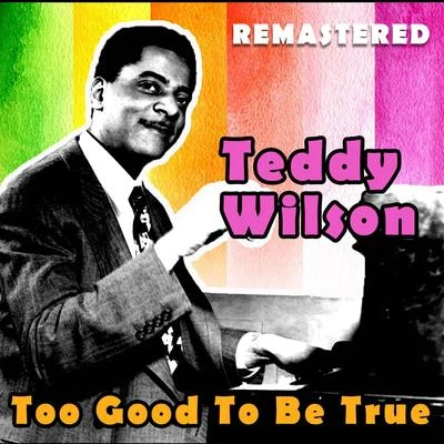 Teddy WilsonToo Good to Be True (Remastered)