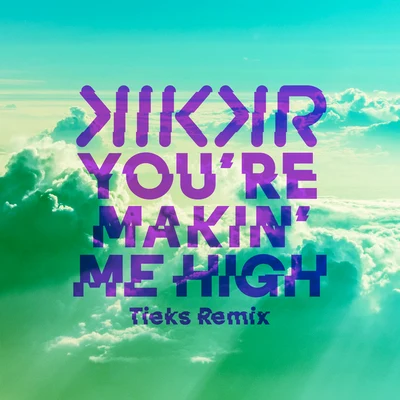 TieksYoure Makin Me High (TIEKS Remix)