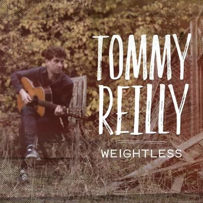 Tommy ReillyWeightless