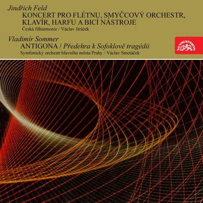 Václav JirácekFeld: Concerto for Flute and Orchestra - Sommer: Antigona