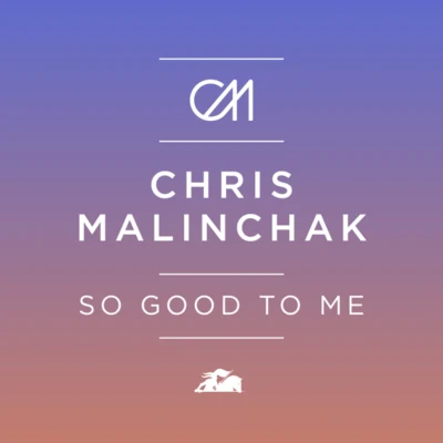 Chris MalinchakSo Good To Me (Ejeca Remix)