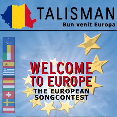 TalismanBun Venit Europa (Welcome to Europe - The European Song Contest)