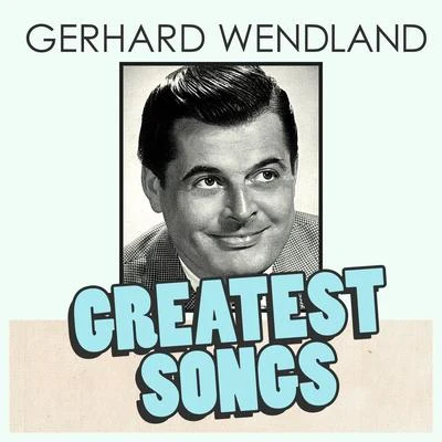 Gerhard Wendland/Peter BeilGerhard Wendlands Greatest Songs