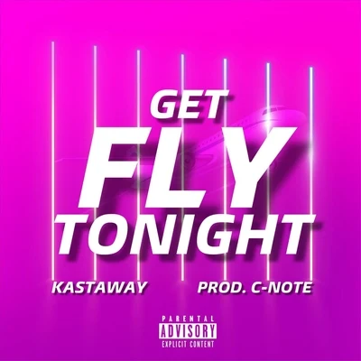 Kastaway/Man Cub/Krikit BoiGet Fly Tonight (feat. C-Note)