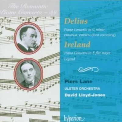 Piers LaneTasmin LittleThe Romantic Piano Concerto, Vol. 39 Delius & Ireland