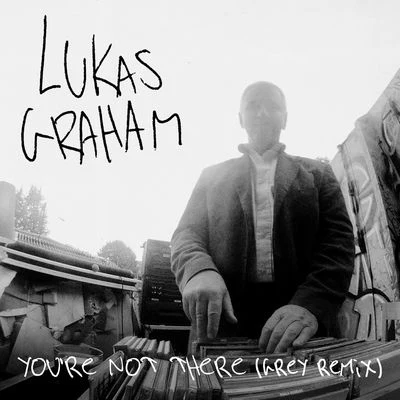 Lukas GrahamYoure Not There (Grey Remix)