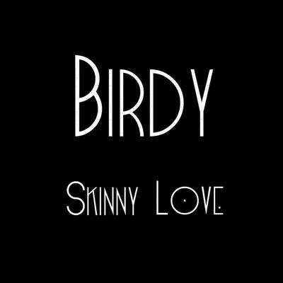 BIRDYSkinny Love