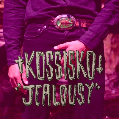 KossiskoJealousy