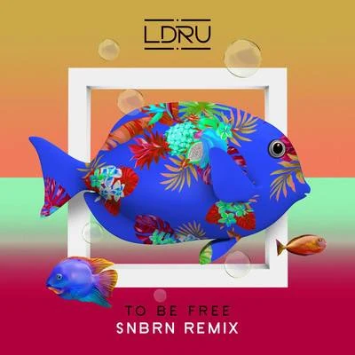 L D R UTo Be Free (SNBRN Remix)