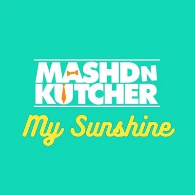 Mashd N KutcherMy Sunshine