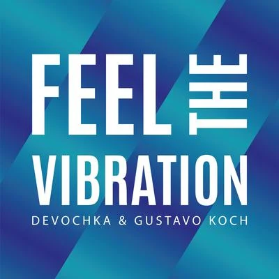 Devochka/Mandragora/AN:TI/Franco Alexander/Noaria/Rhythm Box/Guillermo Sabando/Felix Sanchez/VoidRover/DJ Deep NoiseFeel The Vibration (Extended Mix)