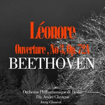 Orchestre Philharmonique de BerlinBeethoven: Ouverture de Leonore No. 3, Op. 72A