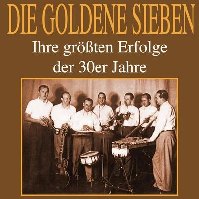 Die goldene Sieben/Kurt Mühlhardt/Erwin Hartung/Unknown Artist/Paul Dorn/Heinz Wehner & sein Orchester/Max Rumpf & sein Orchester/Oskar Joost & sein Orchester/Günter Herzog & Sein Tanzorchester/John HendrikIhre größten Erfolge der 30er Jahre