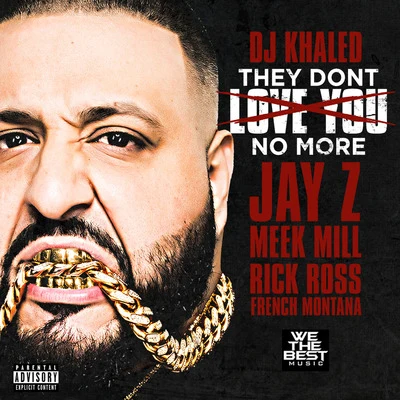 DJ KhaledRick RossLil WayneDrakeThey Dont Love You No More (feat. Jay Z, Meek Mill, Rick Ross & French Montana)