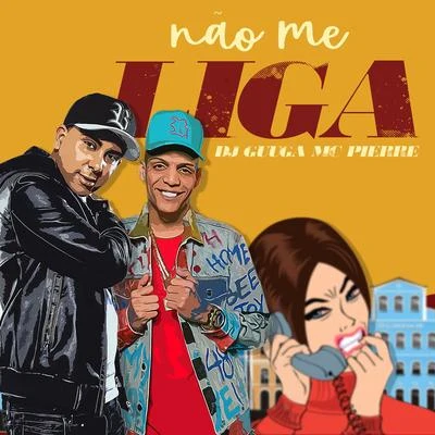 Mc Pierre/Nego Jhá/Dj GuugaNão Me Liga