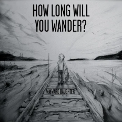 Wayward DaughterGareth EmeryHow Long Will You Wander EP