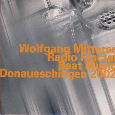 Wolfgang MittererRadio FractalBeat Music, Live at Donaueschingen (2002)