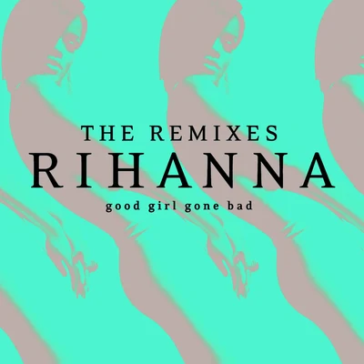 Gioni/Rihanna/Calvin HarrisGood Girl Gone Bad: The Remixes