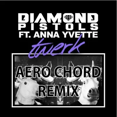 Diamond PistolsTwerk (Aero Chord Remix)