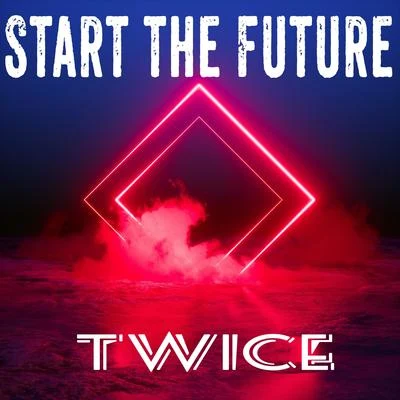 TWiCEStart the Future