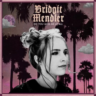 Bridgit MendlerDo You Miss Me at All