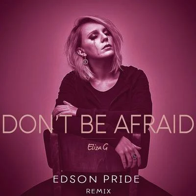 Eliza GDont Be Afraid (Edson Pride Remix)