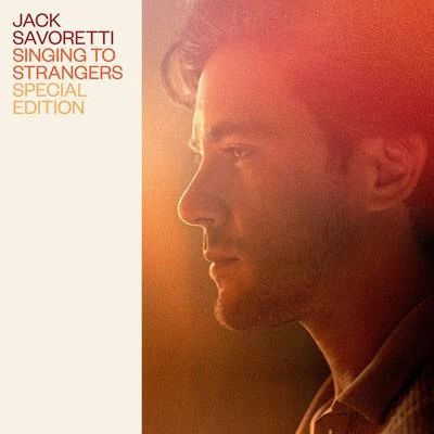 Jack SavorettiSinging to Strangers (Special Edition)