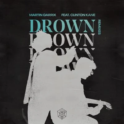 Martin Garrix/Clinton KaneDrown (Remixes)