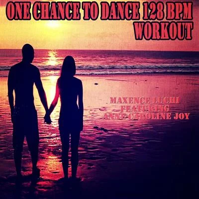 Maxence Luchi/Natalie GangOne Chance to Dance 128 BPM Workout (Naughty Boy feat. Joe Jonas covered 128 BPM)