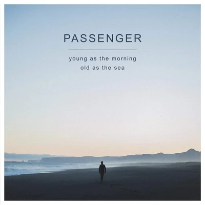 PassengerYoung as the Morning Old as the Sea