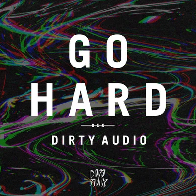 Dirty Audio/Max StylerGo Hard