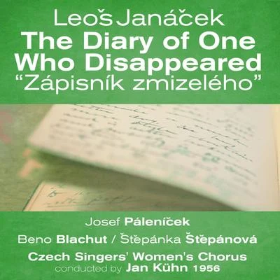 Sona Cervena/Beno Blachut/Karel Šejna/Stanislava Součková/Czech Philharmonic/Marta Krásová/Václav Jirácek/Czech Radio Chorus/Jan Soumar/Czech Radio Symphony OrchestraLeoš Janáček: The Diary of One Who Disappeared [Zápisník zmizelého] (1956)