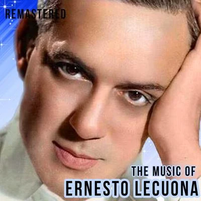 Ernesto LecuonaThe Music of Ernesto Lecuona (Remastered)