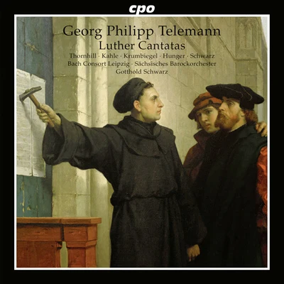 Leipziger Cantorey/Sächsisches Barockorchester/Gotthold SchwarzTELEMANN, G.P.: Luther Cantatas (Thornhill, Kahle, Krumbiegel, Hunger, Leipzig Bach Consort, Saxon Baroque Orchestra, G. Schwarz)