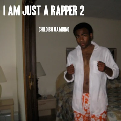 Childish GambinoI AM JUST A RAPPER 2